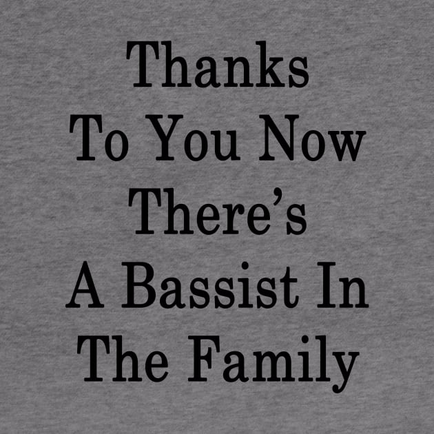 Thanks To You Now There's A Bassist In The Family by supernova23